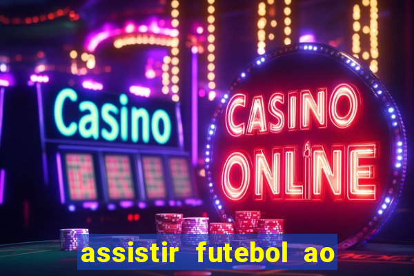 assistir futebol ao vivo multicanais